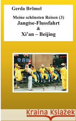 Meine schönsten Reisen (3) Jangtse-Flussfahrt & Xi'an - Beijing Gerda Bromel 9783739244181