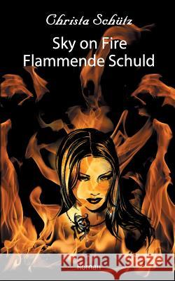 Sky on Fire: Flammende Schuld Christa Schütz 9783739244211