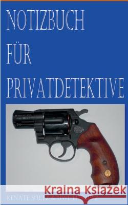Notizbuch für Privatdetektive Renate Sultz Uwe H. Sultz 9783739244303 Books on Demand