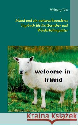 Irland und ein weiteres besonderes Tagebuch für Erstbesucher und Wiederholungstäter: Irland - eine bunte Faszination Pein, Wolfgang 9783739244693