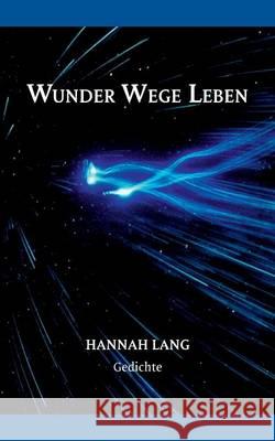 Wunder Wege Leben: Gedichte Lang, Hannah 9783739244891 Books on Demand
