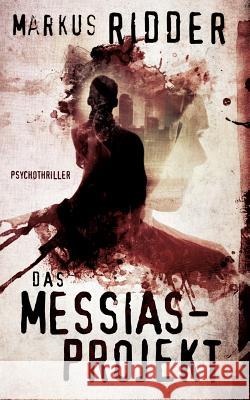 Das Messias-Projekt: Nach einem wahren Erlebnis Ridder, Markus 9783739245072 Books on Demand