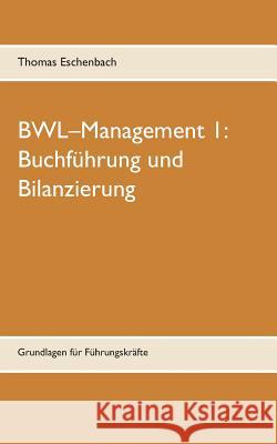 Buchführung und Bilanzierung: Grundlagen für Führungskräfte Eschenbach, Thomas 9783739245638 Books on Demand