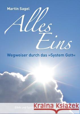 Alles Eins: Wegweiser durch das System Gott Sagel, Martin 9783739246680 Books on Demand