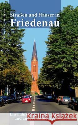 Straßen und Häuser in Friedenau: Ein Führer für Friedenauer und andere Entdecker Hoppe, Ronald 9783739246802 Books on Demand