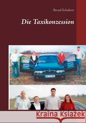 Die Taxikonzession Bernd Schubert 9783739247168 Books on Demand