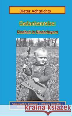 Gedankenreise: Kindheit in Niederbayern Achtnichts, Dieter 9783739247854