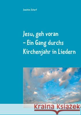 Jesu, geh voran: Ein Gang durchs Kirchenjahr in Liedern Scherf, Joachim 9783739247915