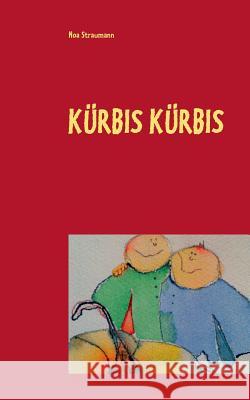 Kürbis Kürbis Straumann, Noa 9783739247946 Books on Demand