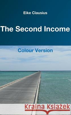 The Second Income: - Colour Version - Clausius, Eike 9783739248202