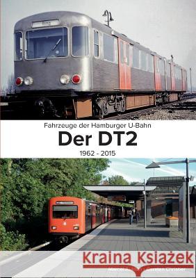 Fahrzeuge der Hamburger U-Bahn: Der DT2:1962 - 2015 Christier, Carsten 9783739248479