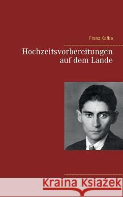 Hochzeitsvorbereitungen auf dem Lande Franz Kafka 9783739248868