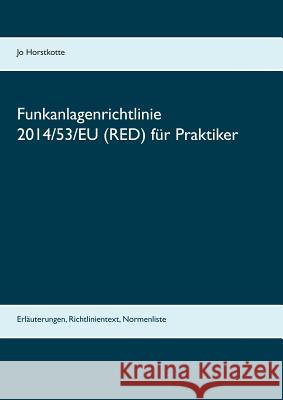 Funkanlagenrichtlinie 2014/53/EU (RED) für Praktiker: Erläuterungen, Richtlinientext, Normenliste Horstkotte, Jo 9783739248905 Books on Demand