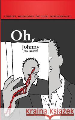 Oh, Johnny: Verrückt, wahnsinnig und total durchgeknallt! Joel Müseler 9783739248936