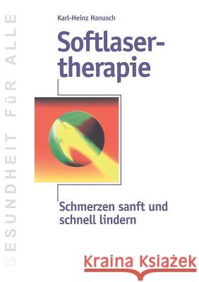 Softlasertherapie: Schmerzen sanft und schnell lindern Hanusch, Karl-Heinz 9783739253862 Books on Demand