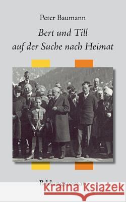 Bert und Till auf der Suche nach Heimat: Bildungsroman Baumann, Peter 9783739270944 Books on Demand