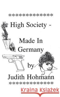 High Society - Made in Germany Judith Hohmann 9783739285771 Books on Demand