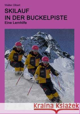 Skilauf in der Buckelpiste: Eine Lernhilfe Olbert, Walter 9783739299068 Books on Demand