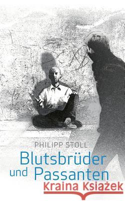 Blutsbrüder und Passanten: Roman Stoll, Philipp 9783739299358 Books on Demand