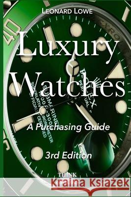 Luxury Watches: A Purchasing Guide Leonard Lowe 9783739329116 Think-eBooks