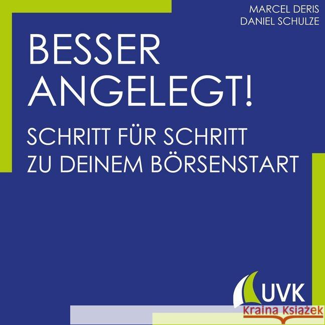 Besser angelegt! : Schritt für Schritt zu deinem Börsenstart Deris, Marcel; Schulze, Daniel 9783739830032