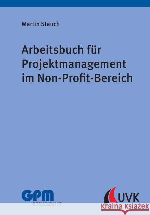 Arbeitsbuch für Projektmanagement im Non-Profit-Bereich Stauch, Martin 9783739830254 UVK