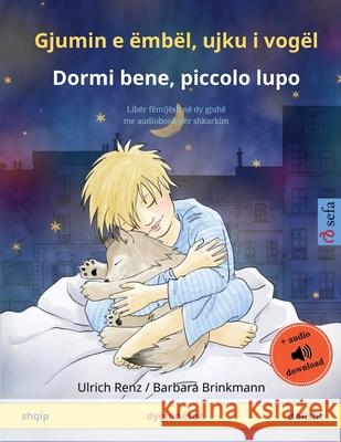 Gjumin e ëmbël, ujku i vogël - Dormi bene, piccolo lupo (shqip - italisht): Libër fëmijësh në dy gjuhë me audiobook për shkarkim Renz, Ulrich 9783739911366 Sefa Verlag