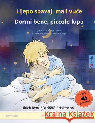 Lijepo spavaj, mali vuče - Dormi bene, piccolo lupo (hrvatski - talijanski): Dvojezična knjiga za decu sa audioknjigom za preuzimanje Renz, Ulrich 9783739911908 Sefa Verlag