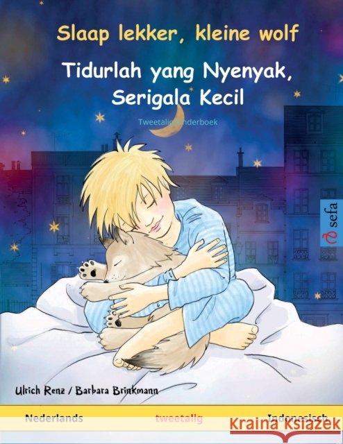 Slaap lekker, kleine wolf - Tidurlah yang Nyenyak, Serigala Kecil (Nederlands - Indonesisch): Tweetalig kinderboek Ulrich Renz Barbara Brinkmann Dewi Putri Wardjiman 9783739912615 Sefa Verlag