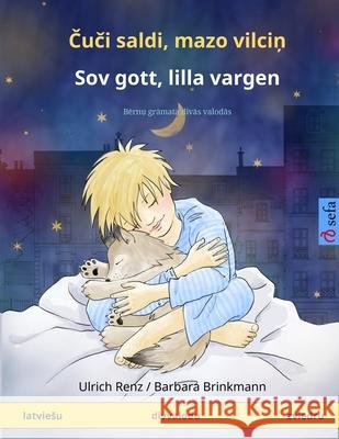 Čuči saldi, mazo vilciņ - Sov gott, lilla vargen (latviesu - zviedru): Bērnu grāmata divās valodās Renz, Ulrich 9783739916378 Sefa Verlag