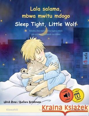 Lala salama, mbwa mwitu mdogo - Sleep Tight, Little Wolf (Kiswahili - Kiingereza): Kitabu cha watoto cha lugha mbili, na online audiobook na video Ulrich Renz Barbara Brinkmann George Aclay Makasi 9783739920597