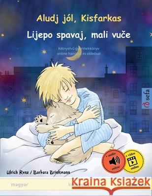 Aludj j?l, Kisfarkas - Lijepo spavaj, mali vuče (magyar - horv?t): K?tnyelvű gyermekk?nyv, online hanggal ?s vide?val Ulrich Renz Barbara Brinkmann Zsuzsa Bereznai 9783739932712