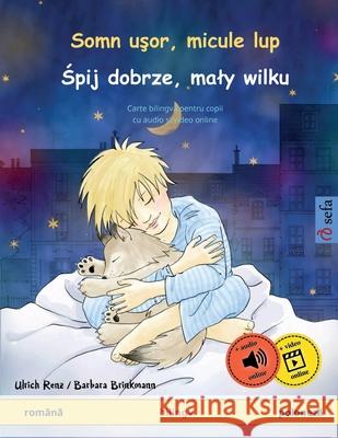 Somn uşor, micule lup - Śpij dobrze, maly wilku (rom?nă - poloneză): Carte bilingvă pentru copii, cu audio și video onli Ulrich Renz Barbara Brinkmann Stefan Gitman 9783739932934