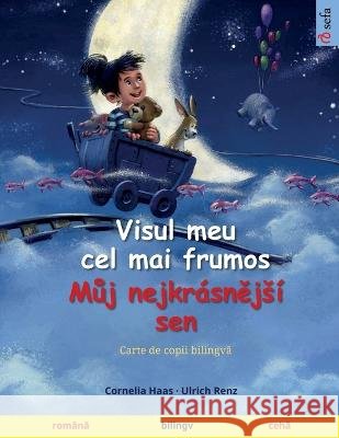 Visul meu cel mai frumos - Můj nejkrasnějsi sen (romană - cehă) Cornelia Haas Ulrich Renz Bianca Roiban 9783739944739 Sefa Verlag