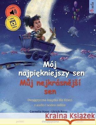 M?j najpiękniejszy sen - Můj nejkr?snějs? sen (polski - czeski): Dwujęzyczna książka dla dzieci, z audio i wideo online Cornelia Haas Ulrich Renz Joanna Barbara Wallmann 9783739944845 Sefa Verlag