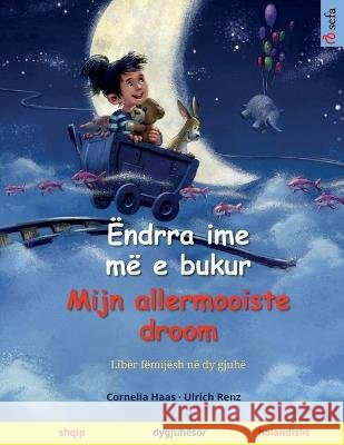 Endrra ime me e bukur - Mijn allermooiste droom (shqip - holandisht) Cornelia Haas Ulrich Renz Monika Molloholli 9783739944937 Sefa Verlag