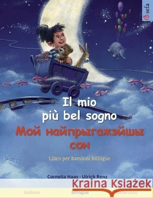 Il mio pi? bel sogno - Мой найпрыгажэйшы со Cornelia Haas Ulrich Renz Clara Galeati 9783739946115 Sefa Verlag