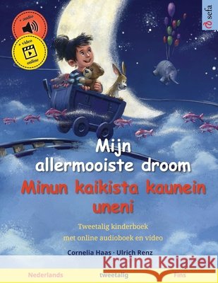 Mijn allermooiste droom - Minun kaikista kaunein uneni (Nederlands - Fins): Tweetalig kinderboek, met online audioboek en video Cornelia Haas Ulrich Renz Gino Morillo Morales 9783739948447 Sefa Verlag