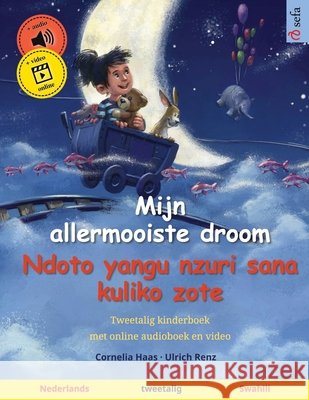 Mijn allermooiste droom - Ndoto yangu nzuri sana kuliko zote (Nederlands - Swahili): Tweetalig kinderboek, met online audioboek en video Cornelia Haas Ulrich Renz Gino Morillo Morales 9783739948454 Sefa Verlag