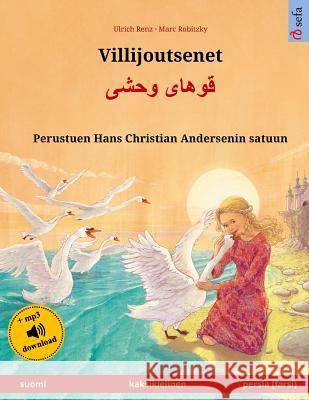 Villijoutsenet - Khoo'håye wahshee. Kaksikielinen lastenkirja perustuen Hans Christian Andersenin satuun (suomi - persia/farsi/dari) Robitzky, Marc 9783739955896