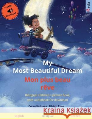 My Most Beautiful Dream - Mon plus beau rêve (English - French): Bilingual children's picture book, with audiobook for download Haas, Cornelia 9783739963891