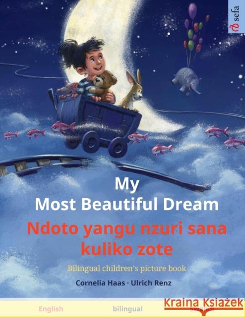 My Most Beautiful Dream - Ndoto yangu nzuri sana kuliko zote (English - Swahili): Bilingual children's picture book, with audiobook for download Cornelia Haas Ulrich Renz Yumiko Saito 9783739963921