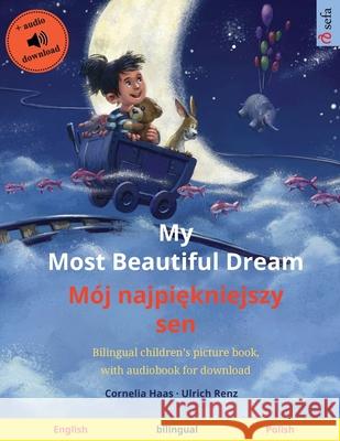 My Most Beautiful Dream - Mój najpiękniejszy sen (English - Polish): Bilingual children's picture book, with audiobook for download Haas, Cornelia 9783739964355
