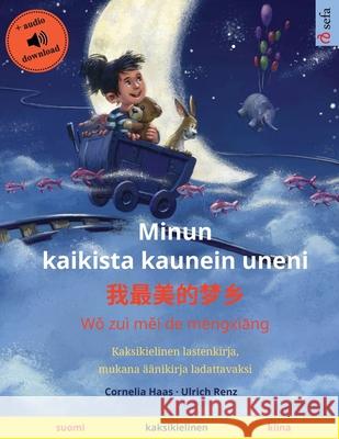 Minun kaikista kaunein uneni - 我最美的梦乡 (suomi - kiina): Kaksikielinen lastenkirja, mukana äänikirja ladattava Haas, Cornelia 9783739964423 Sefa Verlag