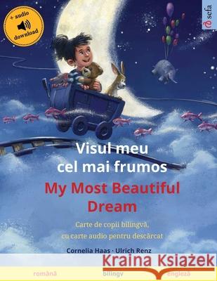 Visul meu cel mai frumos - My Most Beautiful Dream (română - engleză): Carte de copii bilingvă, cu carte audio pentru descărcat Haas, Cornelia 9783739964720 Sefa Verlag