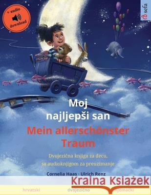 Moj najljepsi san - Mein allerschönster Traum (hrvatski - njemački): Dvojezična knjiga za decu, sa audioknjigom za preuzimanje Haas, Cornelia 9783739964744