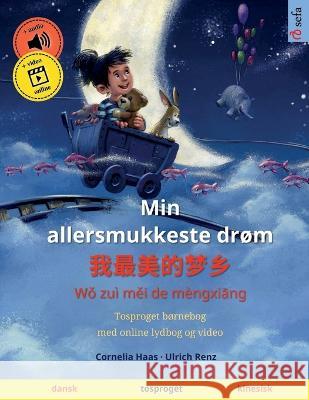 Min allersmukkeste drøm - 我最美的梦乡 (dansk - kinesisk): Tosproget børnebog med lydbog som kan downloades Haas, Cornelia 9783739965161