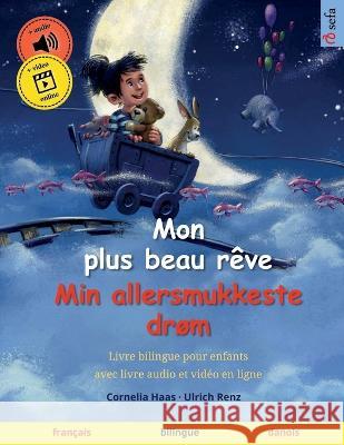 Mon plus beau rêve - Min allersmukkeste drøm (français - danois): Livre bilingue pour enfants, avec livre audio à télécharger Schmidt, Pia 9783739965239 Sefa Verlag