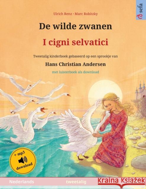 De wilde zwanen - I cigni selvatici (Nederlands - Italiaans): Tweetalig kinderboek naar een sprookje van Hans Christian Andersen, met online audioboek Ulrich Renz 9783739973913 Sefa Verlag