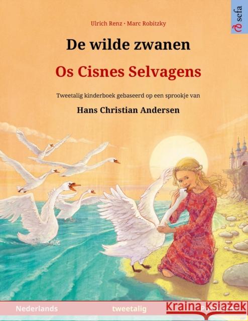 De wilde zwanen - Os Cisnes Selvagens (Nederlands - Portugees): Tweetalig kinderboek naar een sprookje van Hans Christian Andersen Ulrich Renz Marc Robitzky Maria Rosa Kretschel 9783739974071